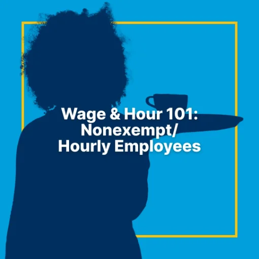 Picture of Wage & Hour 101: Nonexempt/Hourly Employees